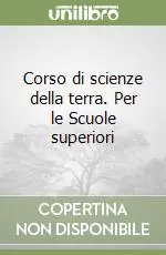Corso di scienze della terra. Per le Scuole superiori Soddisfatti O Rimborsati