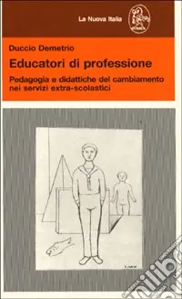 Economico Educatori di professione. Pedagogia e didattiche del cambiamento nei servizi extra-scolastici