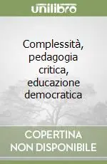 Complessità, pedagogia critica, educazione democratica Occasione Imperdibile