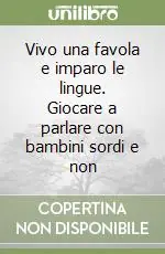 Non Perdere Vivo una favola e imparo le lingue. Giocare a parlare con bambini sordi e non
