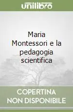 Compra Adesso Maria Montessori e la pedagogia scientifica