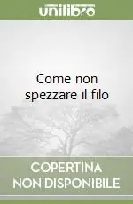 Bestseller Come non spezzare il filo