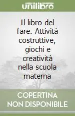 Il libro del fare. Attività costruttive, giochi e creatività nella scuola materna Ultime Pezzi