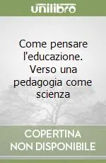Solo Oggi Come pensare l‘educazione. Verso una pedagogia come scienza