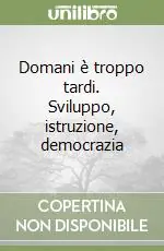 Domani è troppo tardi. Sviluppo, istruzione, democrazia Pagamento Sicuro