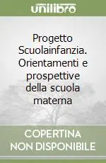 Quantità Limitata Progetto Scuolainfanzia. Orientamenti e prospettive della scuola materna