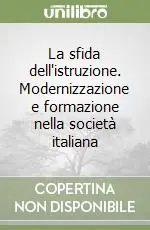 La sfida dell‘istruzione. Modernizzazione e formazione nella società italiana Acquista Ora