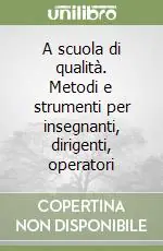 Occasione Imperdibile A scuola di qualità. Metodi e strumenti per insegnanti, dirigenti, operatori