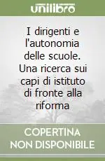 Solo Oggi I dirigenti e l‘autonomia delle scuole. Una ricerca sui capi di istituto di fronte alla riforma