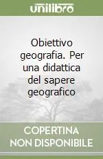 Obiettivo geografia. Per una didattica del sapere geografico Vendita Finale
