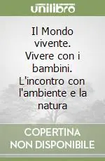 Il Mondo vivente. Vivere con i bambini. L‘incontro con l‘ambiente e la natura Novità