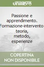 Vendita Finale Passione e apprendimento. Formazione-intervento teoria, metodo, esperienze