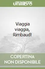 Viaggia viaggia, Rimbaud! Economico