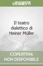 Offerta Limitata Il teatro dialettico di Heiner Müller