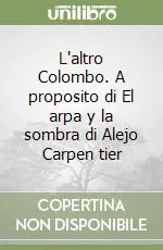 L‘altro Colombo. A proposito di El arpa y la sombra di Alejo Carpen tier Ultime Pezzi
