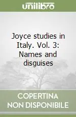 Joyce studies in Italy. Vol. 3 Names and disguises Solo Oggi