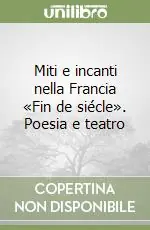Miti e incanti nella Francia «Fin de siécle». Poesia e teatro Nuova Collezione