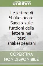 Le lettere di Shakespeare. Saggio sulle funzioni della lettera nei testi shakespeariani A Buon Prezzo