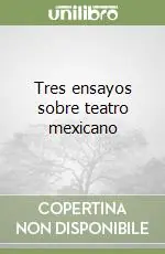 Nuovo Arrivo Tres ensayos sobre teatro mexicano