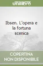 Ibsen. L‘opera e la fortuna scenica Sconto