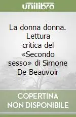Prezzo Scontato La donna donna. Lettura critica del «Secondo sesso» di Simone De Beauvoir