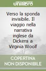 Verso la sponda invisibile. Il viaggio nella narrativa inglese da Dickens a Virginia Woolf Prezzo Di Fabbrica