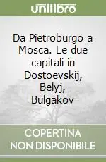 Offerta Limitata Da Pietroburgo a Mosca. Le due capitali in Dostoevskij, Belyj, Bulgakov