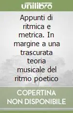 Subito Disponibile Appunti di ritmica e metrica. In margine a una trascurata teoria musicale del ritmo poetico