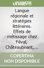 Langue régionale et stratégies littéraires. Effets de métissage chez Féval, Châteaubriant, Guilloux Must-Have