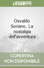 Occasione Osvaldo Soriano. La nostalgia dell‘avventura
