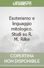 Spedizione Espresso Esoterismo e linguaggio mitologico. Studi su R. M. Rilke