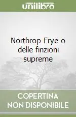 Northrop Frye o delle finzioni supreme Spedizione Espresso