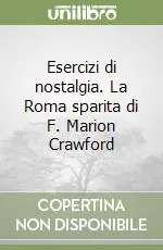 Ultima Occasione Esercizi di nostalgia. La Roma sparita di F. Marion Crawford