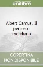Albert Camus. Il pensiero meridiano Reso Gratuito