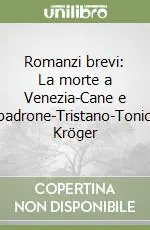 Romanzi brevi La morte a Venezia-Cane e padrone-Tristano-Tonio Kröger Di Tendenza