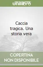 Caccia tragica. Una storia vera Spedito Oggi