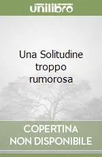 Ultima Occasione Una Solitudine troppo rumorosa