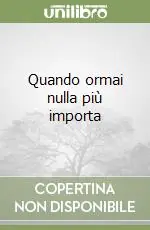 Quando ormai nulla più importa Bestseller