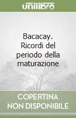 Bacacay. Ricordi del periodo della maturazione Soddisfatti O Rimborsati