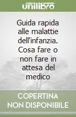Guida rapida alle malattie dell‘infanzia. Cosa fare o non fare in attesa del medico Compra Online