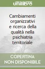 Cambiamenti organizzativi e ricerca della qualità nella psichiatria territoriale Esclusivo