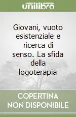 Giovani, vuoto esistenziale e ricerca di senso. La sfida della logoterapia Super Prezzo