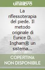 Compra Adesso La riflessoterapia del piede. Il metodo originale di Eunice D. Ingham® un sistema terapeutico per migliorare la salute