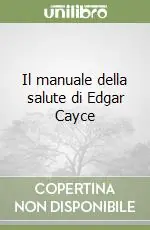 Soddisfatti O Rimborsati Il manuale della salute di Edgar Cayce