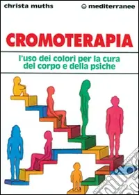 Compra Adesso Cromoterapia. L‘uso dei colori per la cura del corpo e della psiche
