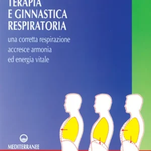 Terapia e ginnastica respiratoria. Con numerosi esercizi. Una corretta respirazione accresce armonia e energia vitale Super Prezzo