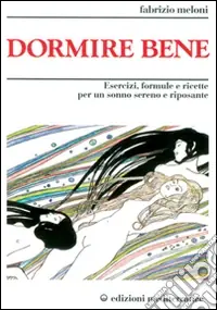 Popolare Dormire bene. Esercizi, formule e ricette per un sonno sereno e riposante