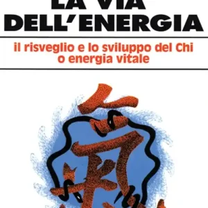 Promozione La via dell‘energia. Il risveglio e lo sviluppo del ch‘i o energia vitale