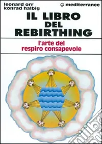 Il libro del rebirthing. L‘arte del respiro consapevole Acquista Ora
