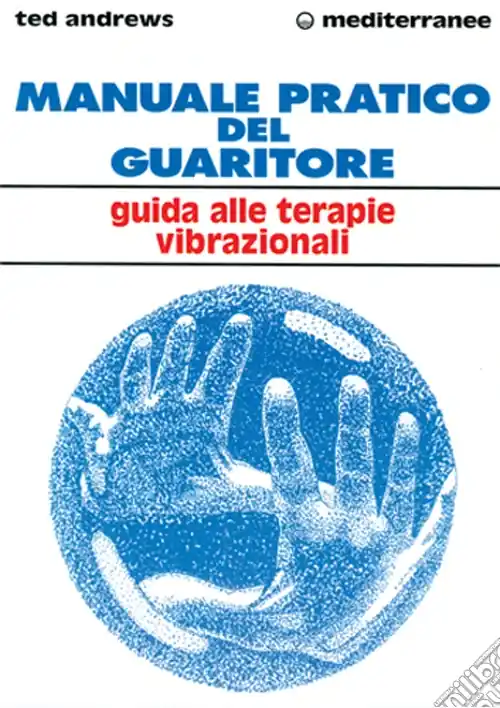 Manuale pratico del guaritore. Guida alle terapie vibrazionali Pagamento Sicuro